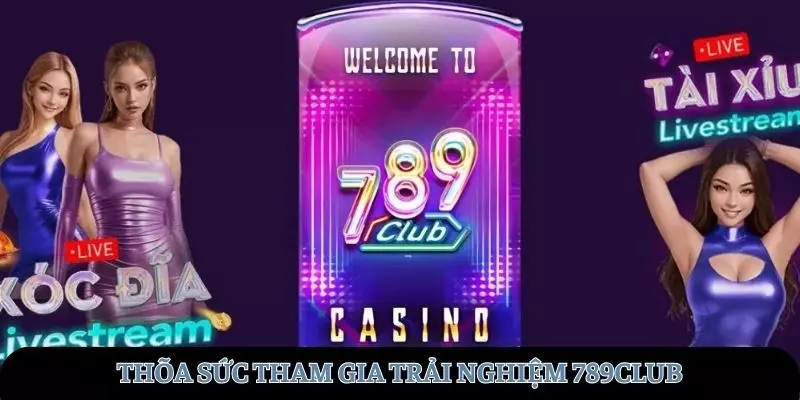 Thỏa sức tham gia trải nghiệm tại 789club
