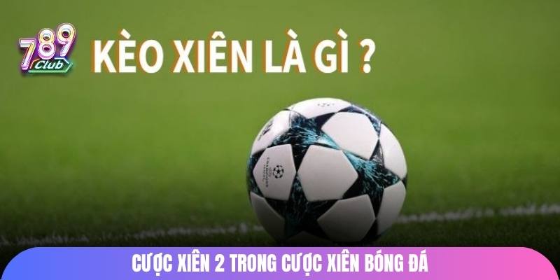 Cược xiên 2 trong cược xiên bóng đá