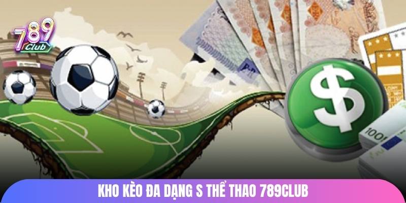 Kho kèo đa dạng S thể thao 789Club