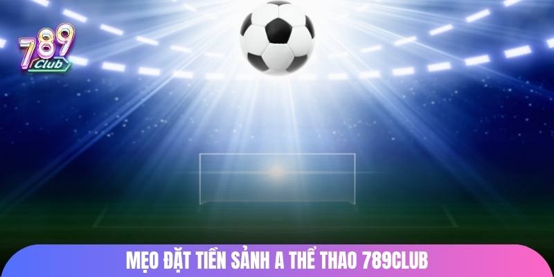 Mẹo đặt tiền sảnh A thể thao 789Club