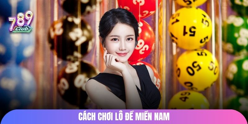 cach-choi-lo-de-mien-nam