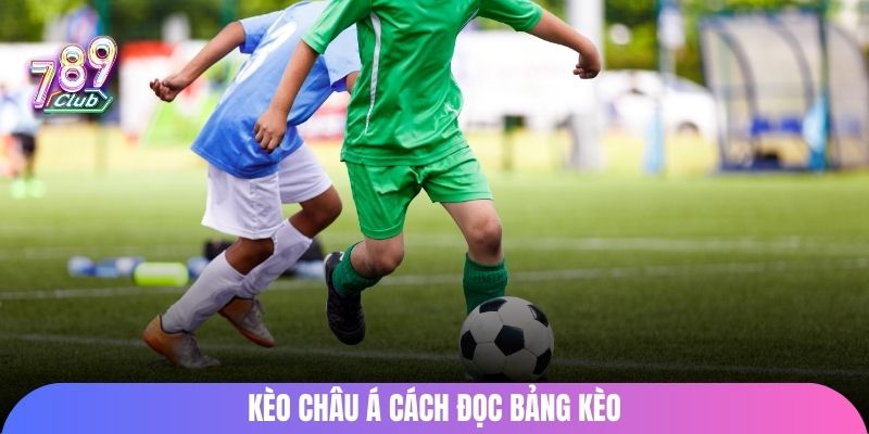 Kèo Châu Á cách đọc bảng kèo