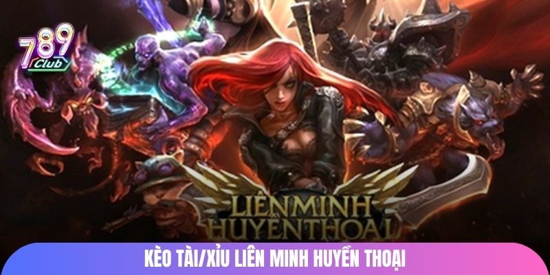 Kèo Tài/Xỉu liên minh huyền thoại