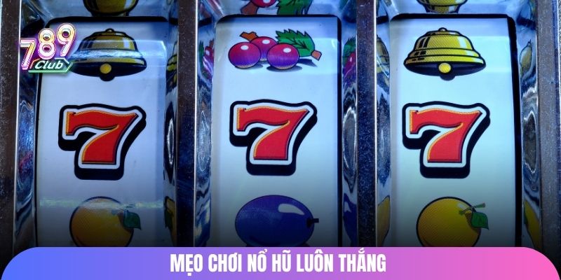 Các mẹo chơi nổ hũ luôn thắng