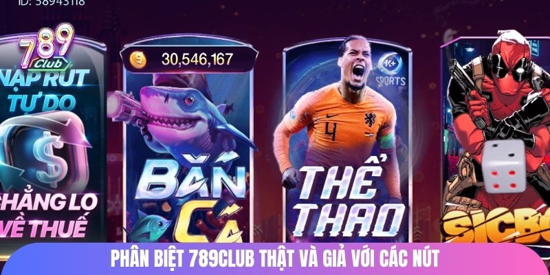 Phân biệt 789club thật và giả với các nút