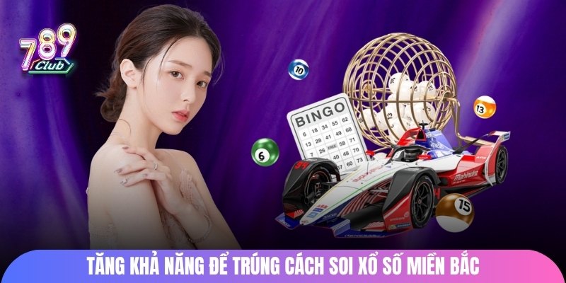 Tăng khả năng để trúng cách soi xổ số miền Bắc