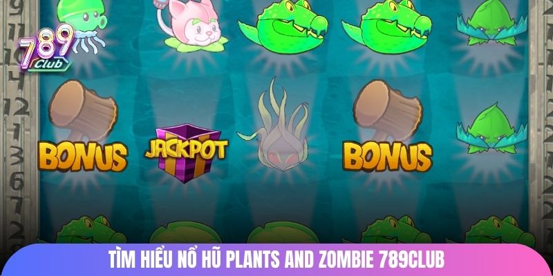Tìm hiểu nổ hũ Plants and Zombie 789club