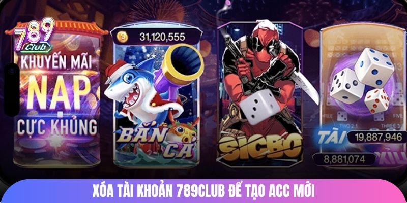 Xóa tài khoản 789Club để tạo acc mới