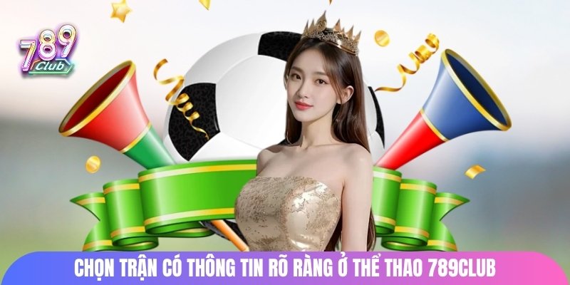 Chọn trận có thông tin rõ ràng ở thể thao 789Club
