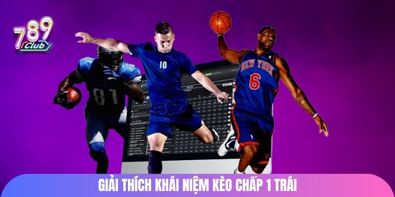 Giải thích khái niệm kèo chấp 1 trái