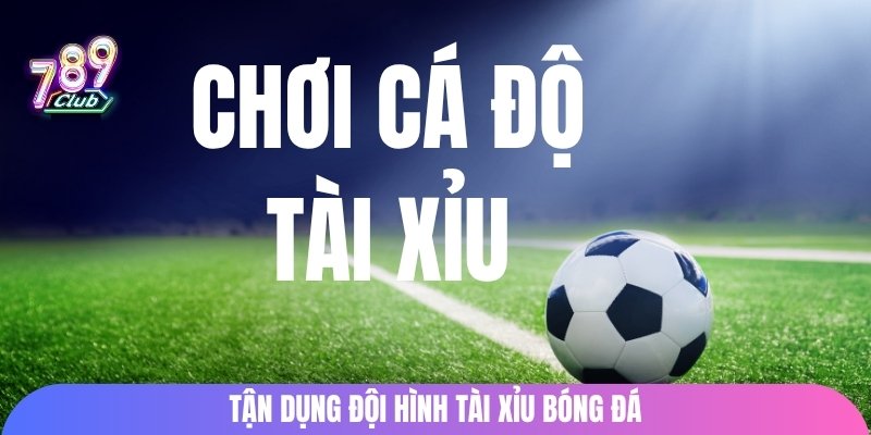 Tận dụng đội hình tài xỉu bóng đá