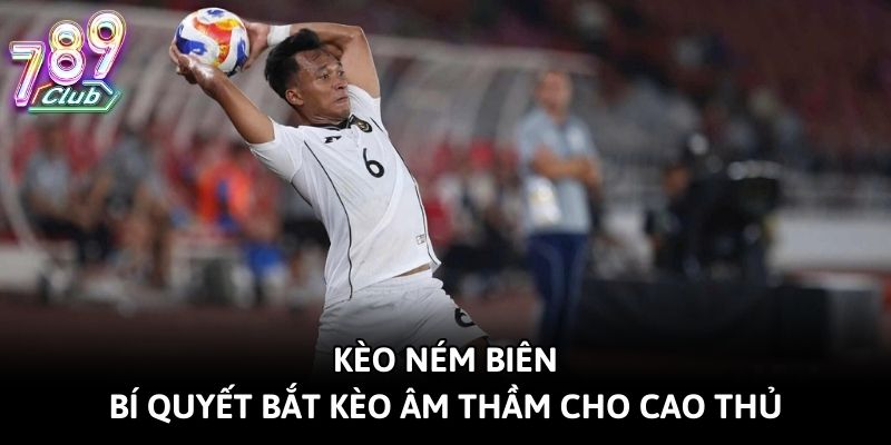 Kèo Ném Biên - Bí Quyết Bắt Kèo Âm Thầm Cho Cao Thủ